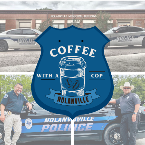 Join the Nolanville PD at Cefco on Tuesday, September 13th, from 9 AM to 10:30 AM for Coffee with a Cop.

Coffee with a Cop brings police officers and the community members they serve together to discuss issues and learn more about each other over coffee.