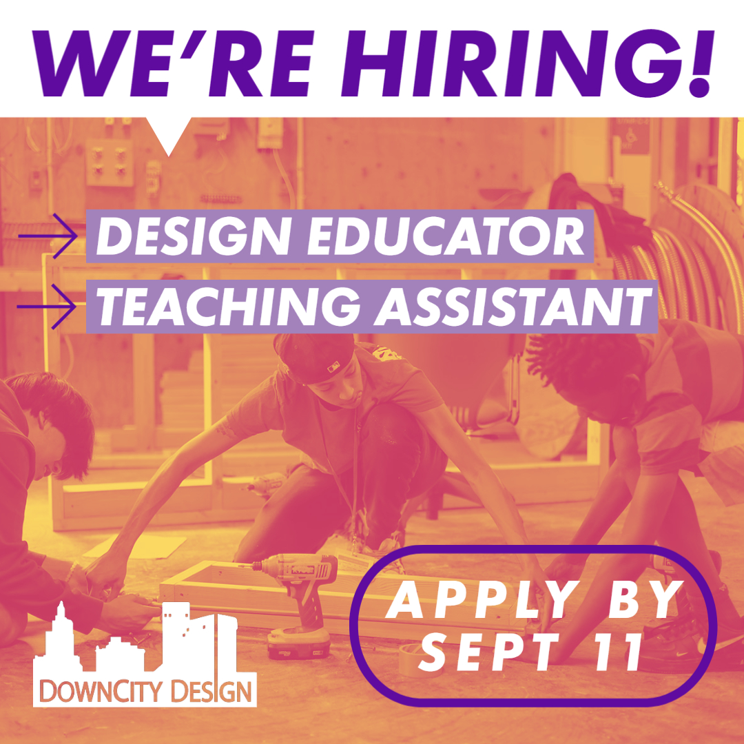 DownCity Design is still looking for Design Educators and Teaching Assistants for this upcoming academic year! If you are passionate about the power of design to strengthen communities, we want you on our team! Learn more here: downcitydesign.org/opportunities, applications due Sept. 11.