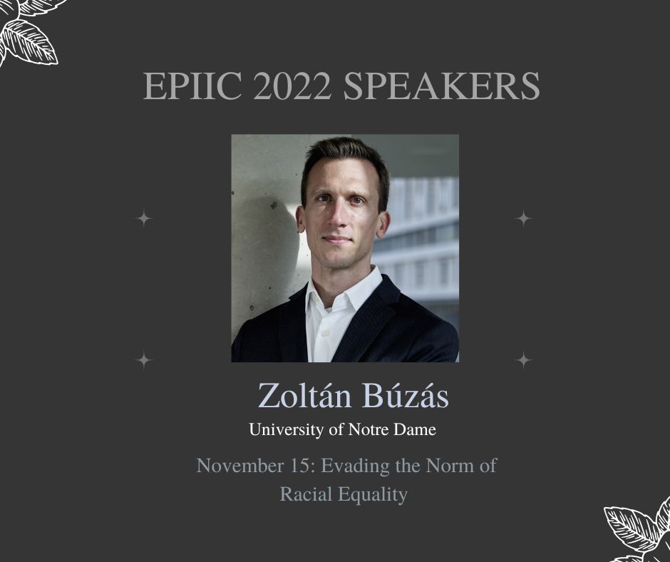 Our next #EPIIC2022 Speaker is Professor Zoltan Buzas from @NotreDame. He will speak about 'Evading The Norm of Racial Equality' on November 15, 2022. @TischCollege @tufts Please find more about Professor Buzas here: keough.nd.edu/profile/zoltan…
