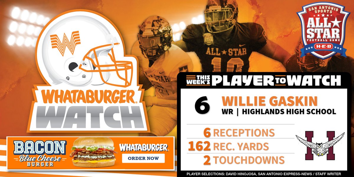 . <a href="/Whataburger/">Whataburger®</a> Watch - Week 2 Honoree
Highlighting some of the top talent in Greater SA!

Willie Gaskin 
WR | Highlands High School 
6 Receptions
162 Receiving Yards
2 Touchdowns

#WhataburgerWatch #txhsfb

<a href="/HHSOwlAthletics/">Highlands Athletics</a> <a href="/CoachCCastillo/">Chris Castillo</a> @SAISDHighlands