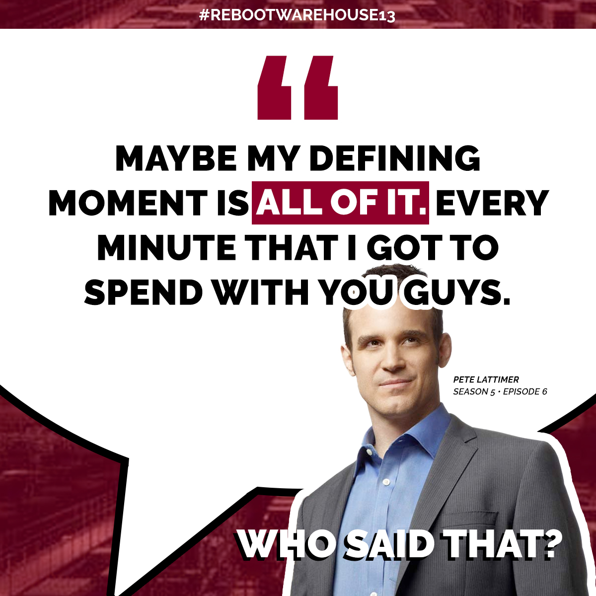Pete Lattimer said this in Season 5 Episode 6: "Endless"

What is your favorite quote from #Warehouse13? Include #RebootWarehouse13 in your response below!