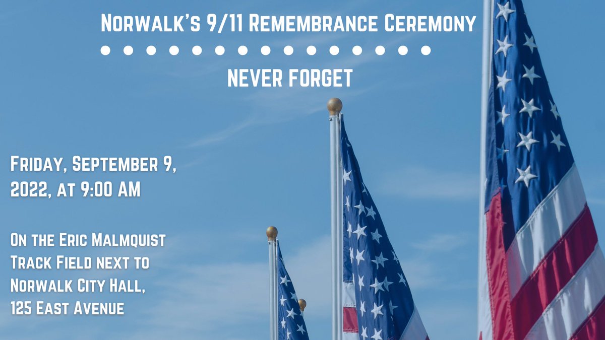 Norwalk_CT's tweet photo. This Friday, Sept. 9, at 9:00 AM, @MayorRilling invites the community to join Representative @jahimes, Senator @senatorduff, the @NorwalkCtPD and Fire Departments, and community members at the City’s 9/11 Remembrance Ceremony. #NevetForget https://t.co/3QSD6js2rG