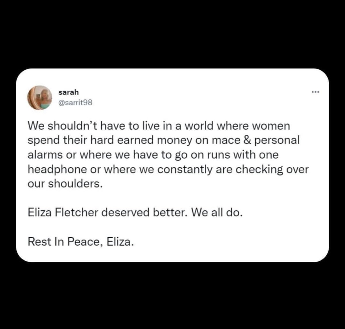 I truly wish there was a better outcome for #ElizaFletcher I also wish I could say I’ve never looked over my shoulder on a run or have identified places on my route to hide/bury myself in if someone were to come for me. It is so disheartening we can’t do something we love. 🙏🏼🙏🏼