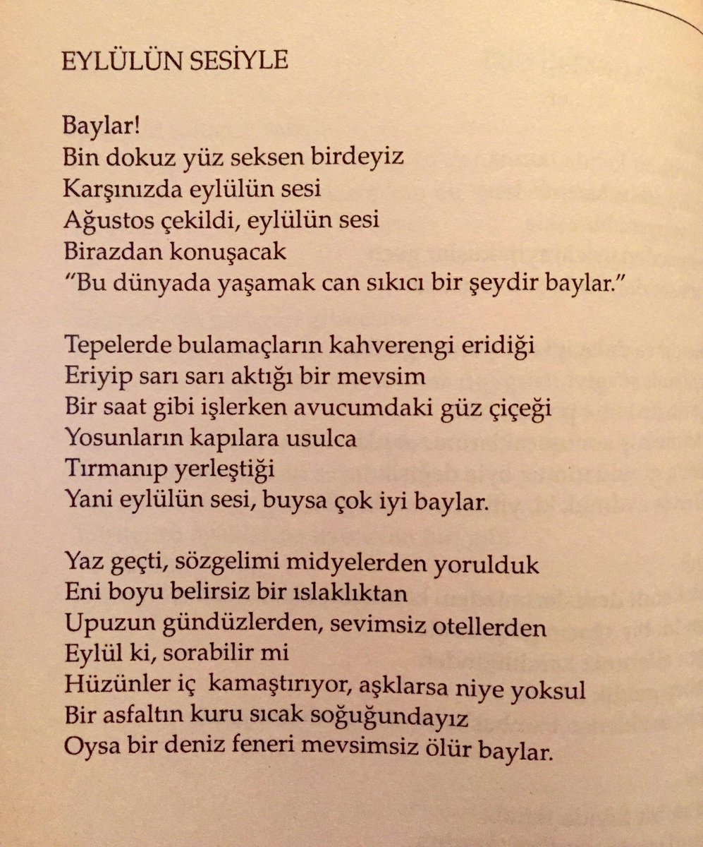 mustafakurtedb's tweet photo. [Eylül’ün kendisi şiirdir]

“Her şey o kadar dokunaklı ki
Eylülsem, istemeden kırılıyorsam bazen
Dağınık, renksiz bir mozayık gibiysem
Üstelik yalnızsam, bir de - telefonda kuş sesleri -
Aynalardan duvarlara bir üzünç akıntısı
Bu dünyada çekingen olmak
çok iyi bir şeydir baylar.” https://t.co/7cuT26dMbz