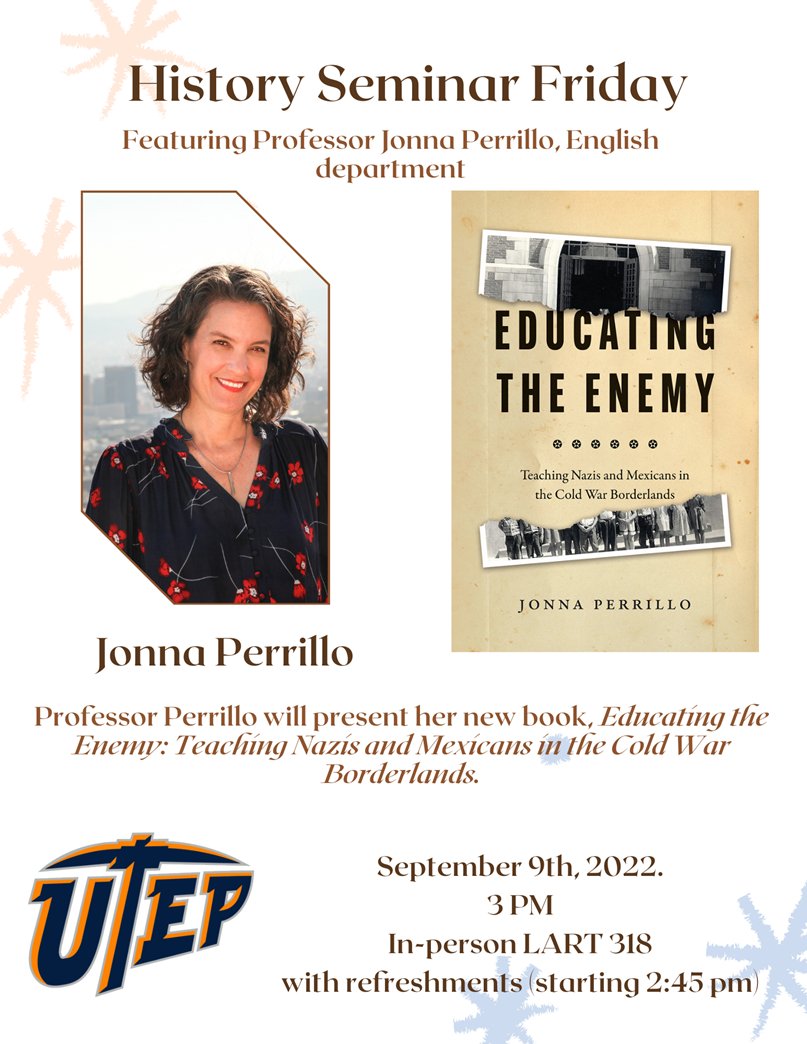UTEP's History Seminar returns tomorrow, Sept. 9 at 3pm in LART 318 with Dr. Jonna Perillo <a href="/jperrillo1/">Jonna Perrillo</a> discussing her new book, "Educating the Enemy: Teaching Nazis &amp; Mexicans in the Cold War Borderlands." All are welcome!