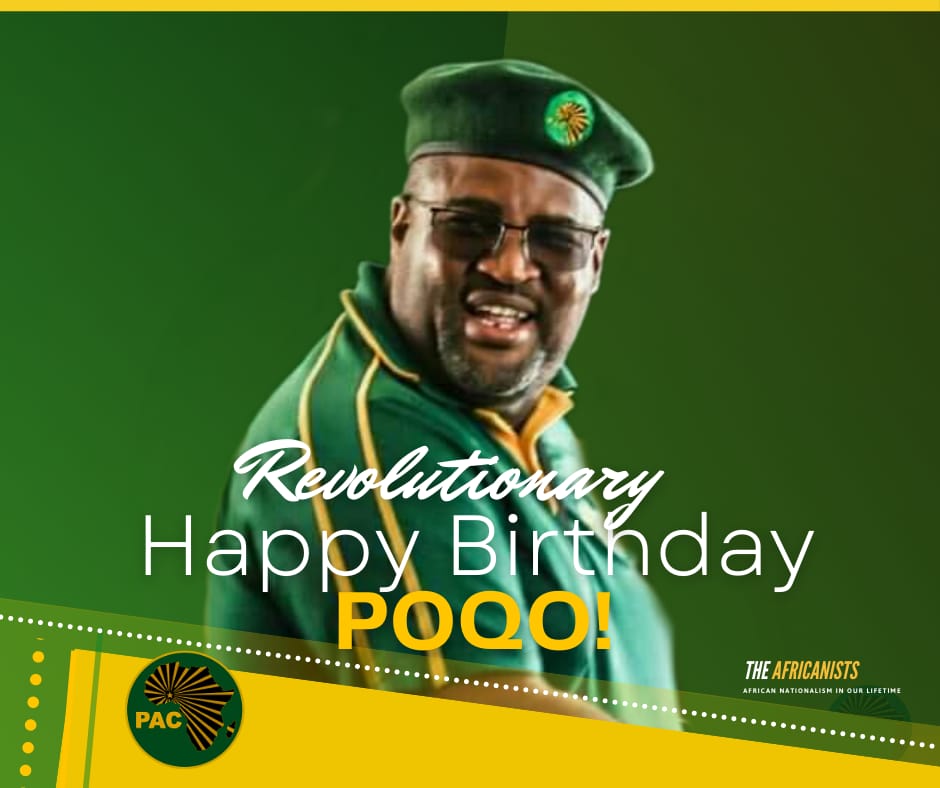 The Africanists would like to wish <a href="/pac_president/">PAC President</a> a happy revolutionary birthday. Live long leadership.
May you leave long enough to see the new day in Africa, when the African cause has triumped