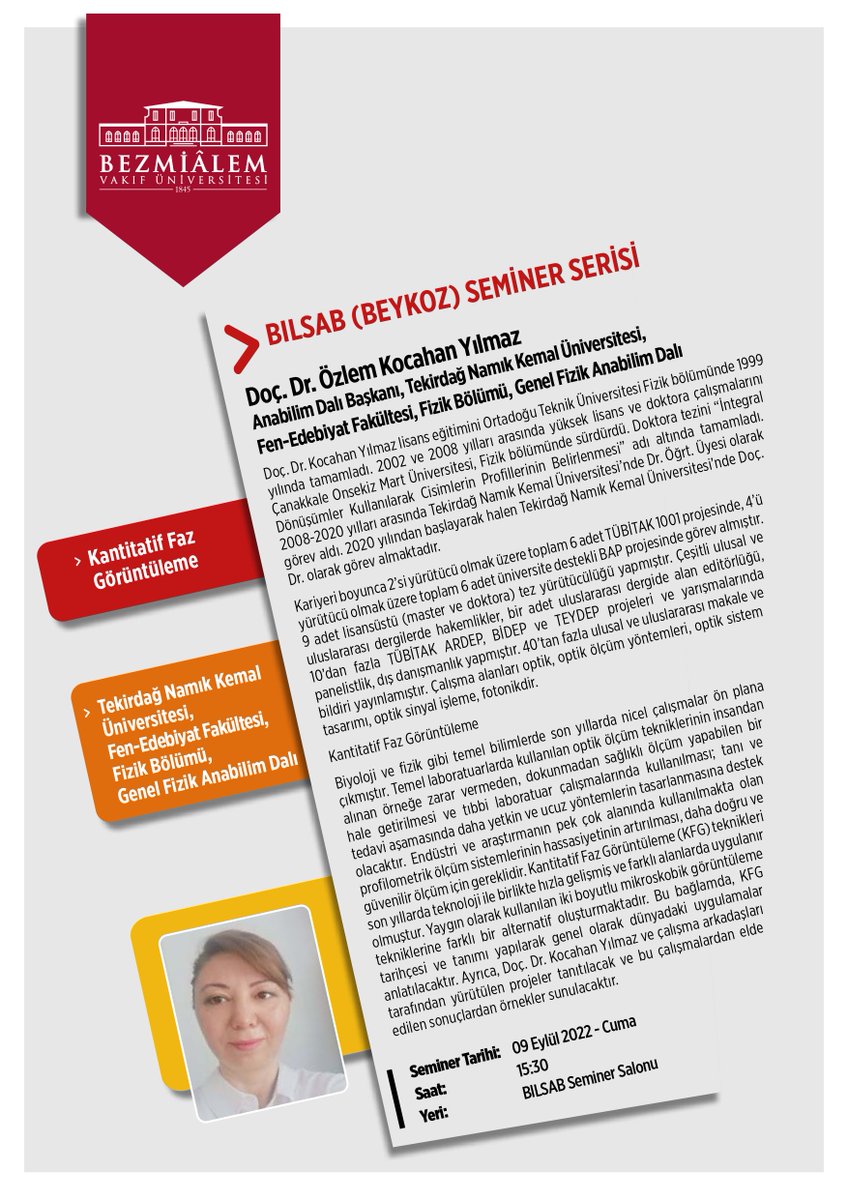 Assoc Prof. Özlem Kocahan Yılmaz from Tekirdağ Namık Kemal University Physics Departments will give a seminar on "Kantitatif Faz Görüntüleme" in BILSAB.

Seminar Date: 09.09.2022 Friday / 03:30 pm
Place: BILSAB / Conference Hall