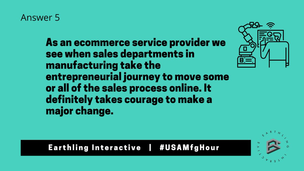 A5) As an ecommerce service provider we notice when sales departments in manufacturing take the entrepreneurial journey to move some or all of the sales process online. It definitely takes courage to make a major change.
#USAMfgHour