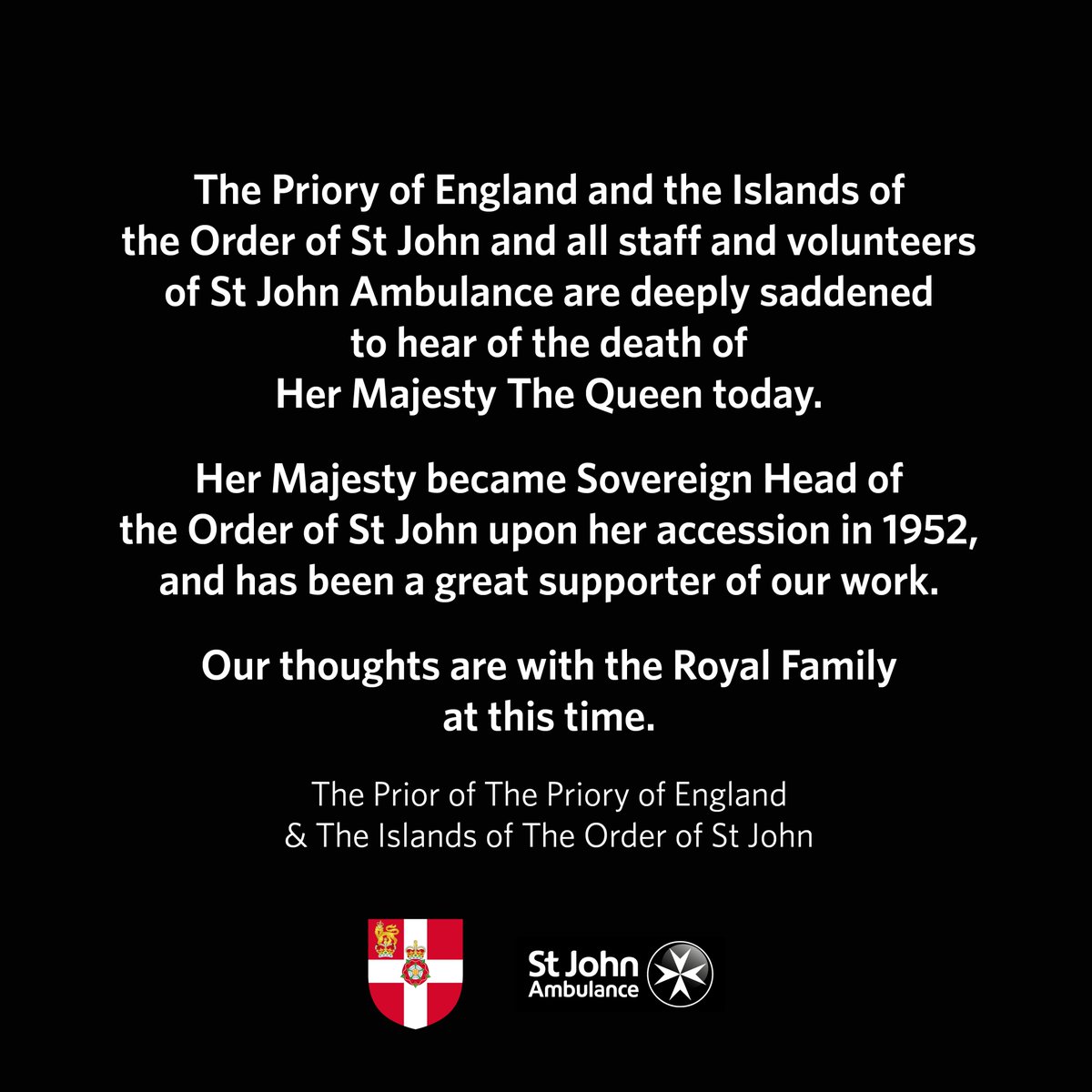 The Priory of England and the Islands of the Order of St John and all staff and volunteers of St John Ambulance are deeply saddened to hear of the death of Her Majesty Queen Elizabeth II today. Our thoughts are with the Royal Family at this time.