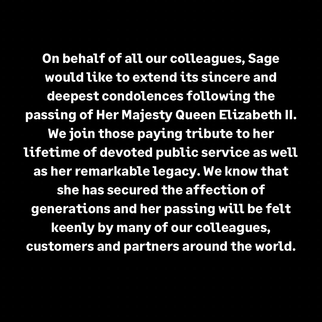 On behalf of all our colleagues, Sage would like to extend its sincere and deepest condolences following the passing of Her Majesty Queen Elizabeth II.