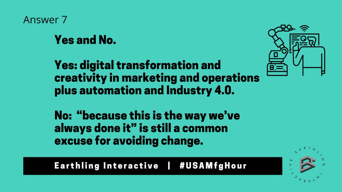 A7) Yes and No. 

Yes: digital transformation and creativity in marketing and operations plus automation and Industry 4.0. 

No:  “because this is the way we’ve always done it” is still a common excuse for avoiding change.
#USAMfgHour