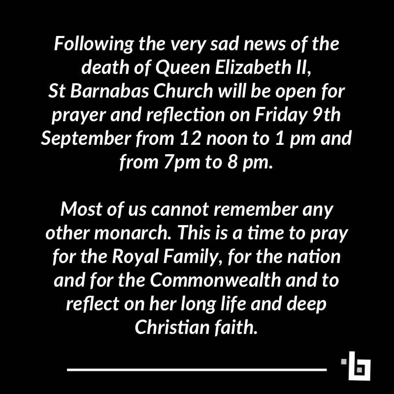 Following the news of the death of Queen Elizabeth church will be open for prayer and reflection on Friday from 12 noon to 1pm and from 7pm to 8pm.

Most of us cannot remember any other monarch. This is a time to pray for the nation and to reflect on her life and Christian faith.