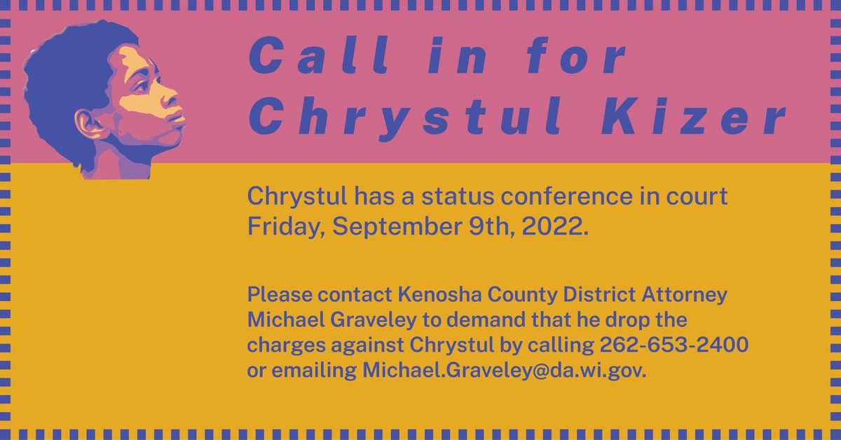 FreeChrystul's tweet photo. Call in for Chrystul Kizer

Chrystul has a status conference in court Friday, September 9th, 2022.

Please contact Kenosha County District Attorney Michael Graveley to demand that he drop the charges against Chrystul by calling 262-653-2400 or emailing
Michael.Graveley@da.wi.gov. https://t.co/ojDB9XEO6g