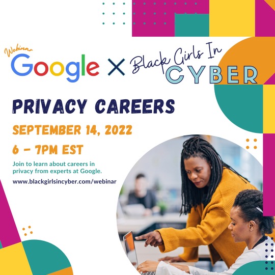 Google and BGiC partners will host a Virtual Panel with Googlers representing Privacy in a variety of role profiles! Including Privacy Program Manager, Technical Program Manager in Privacy, Privacy Engineer and Privacy Software Engineers RSVP here: blackgirlsincyber.com/webinars
