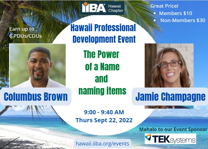 Meet Hawaii PDE Session speakers Columbus and Jamie. RSVP at ow.ly/PlZH50KCYrT  to join them as they explore the “names” business analysts and change agents give items and their effects.