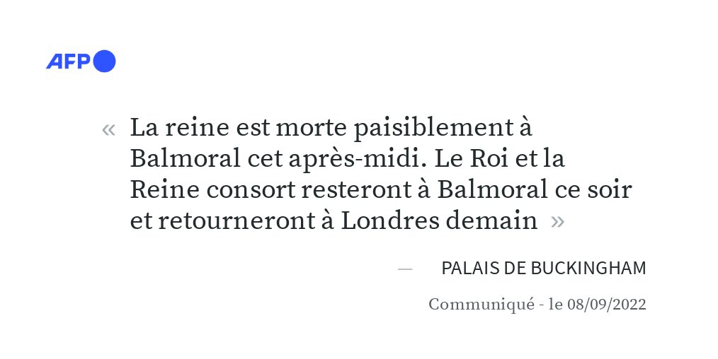 afpfr's tweet photo. La reine Elizabeth II, monarque la plus célèbre de la planète, est décédée jeudi "paisiblement" à 96 ans dans son château écossais de Balmoral, sa famille à ses côtés, a indiqué le palais de Buckingham dans un communiqué #AFP https://t.co/Ng9aIw8dGT