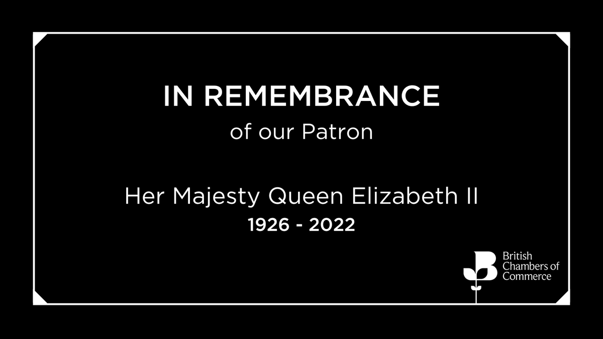 The BCC is greatly saddened to learn of the death of its patron, Her Majesty The Queen. She was a great supporter of business throughout her reign. On behalf of the Chamber Network we would like to extend our heartfelt condolences to the Royal Family on their profound loss.