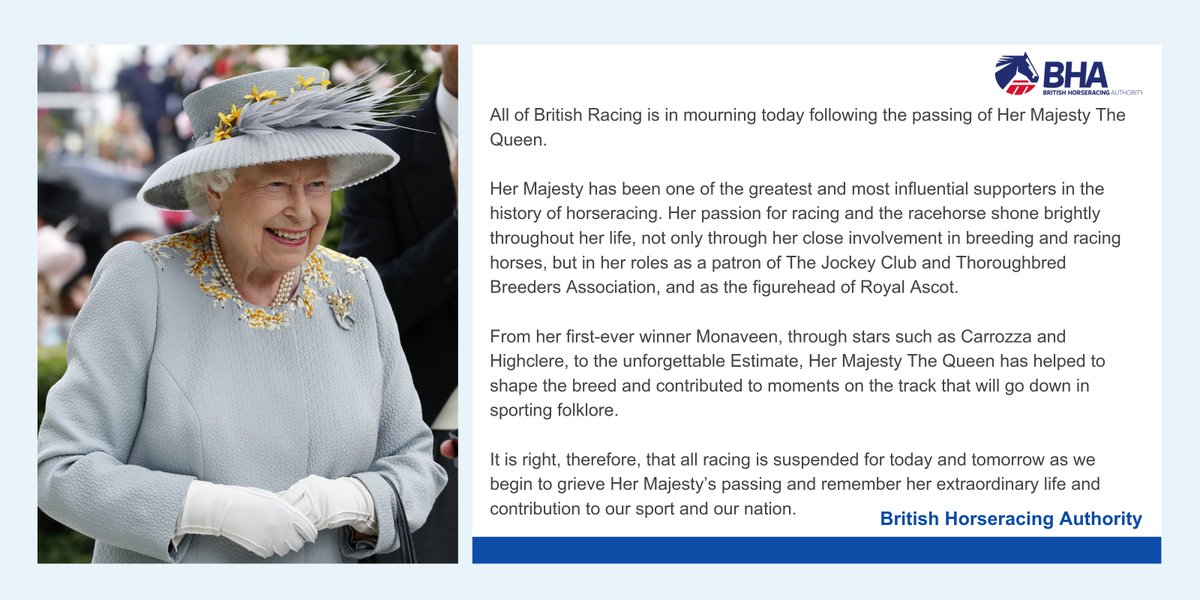 BHAHorseracing's tweet photo. Statement from the British Horseracing Authority following the passing of Her Majesty The Queen, one of the greatest and most influential supporters of the sport of horseracing in its modern history.  

Full Statement: https://t.co/xfWXFl0NhD https://t.co/2Dld1KUTvp