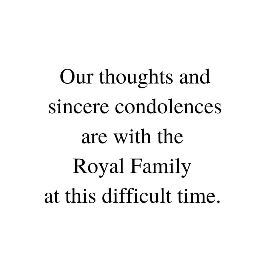 Our thoughts and sincere condolences are with the Royal Family at this difficult time.