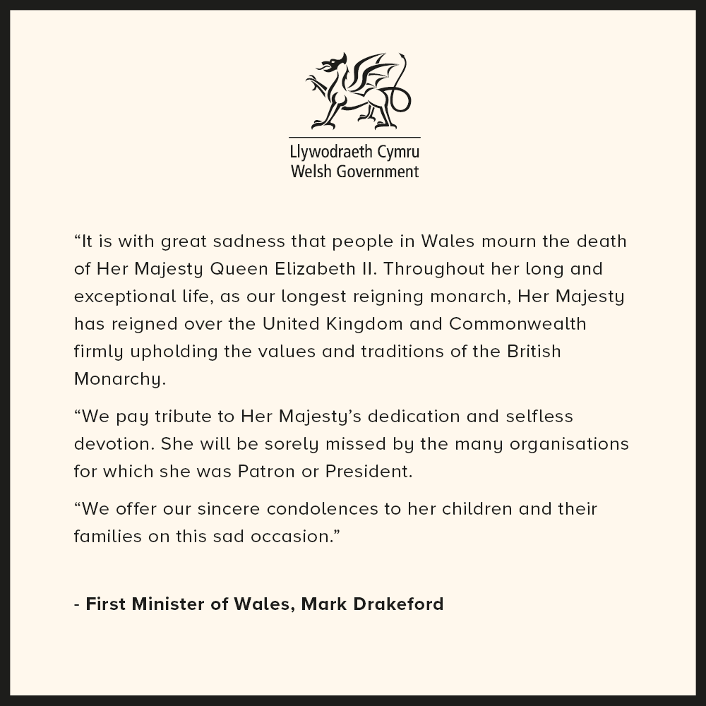 Incredibly sad to hear of the passing of HM Queen Elizabeth II.

As our longest reigning monarch, she firmly upheld the values and traditions of the British Monarchy.

On behalf of the people of Wales I offer our deepest condolences to Her Majesty's family during this sad time.