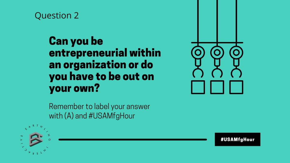 Q2) Can you be entrepreneurial within an organization or do you have to be out on your own?
#USAMfgHour