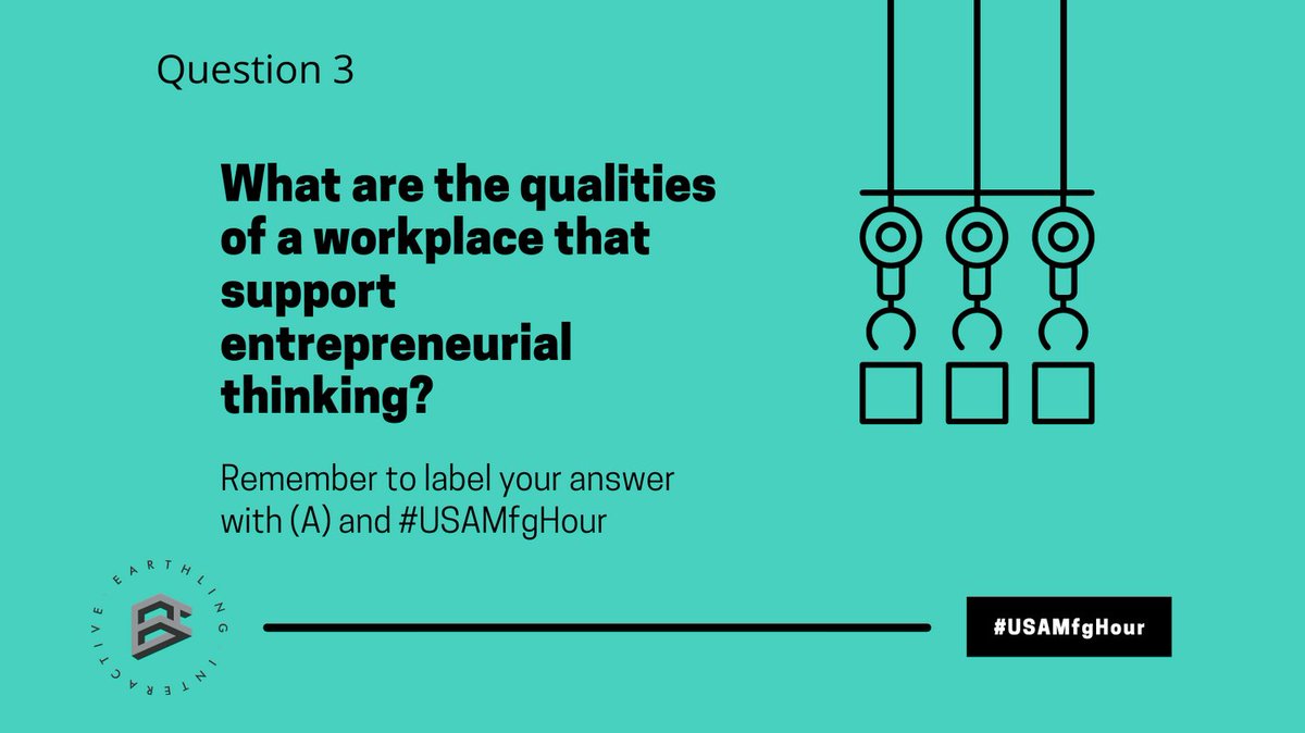 Q3) What are some qualities of a workplace that support entrepreneurial thinking?
#USAMfgHour
