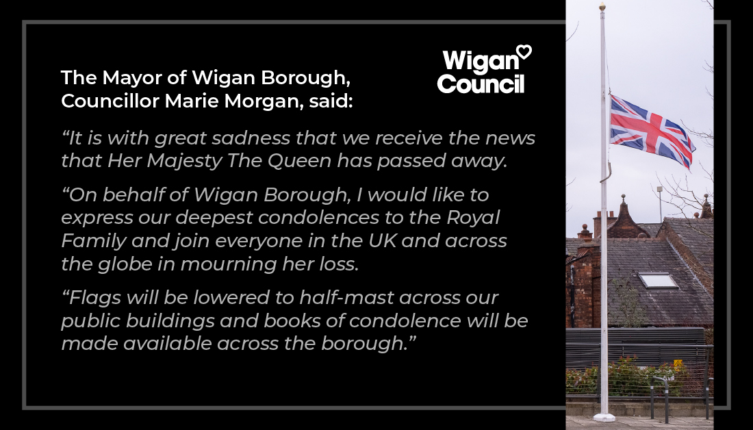 The Mayor of Wigan Borough and Leader of the Council share their condolences following the passing of Her Majesty Queen Elizabeth II.