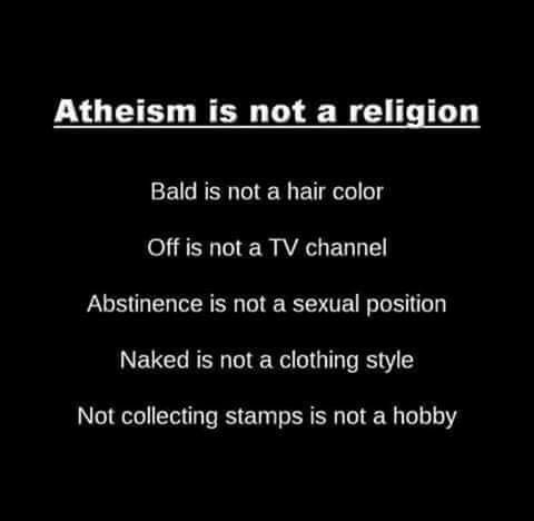 pinkheretic's tweet photo. Atheism is not a religion. Bald is not a hair colour. Off is not a TV Channel. Abstinence is not a sexual position. #atheist https://t.co/Bhq0cQSn6x