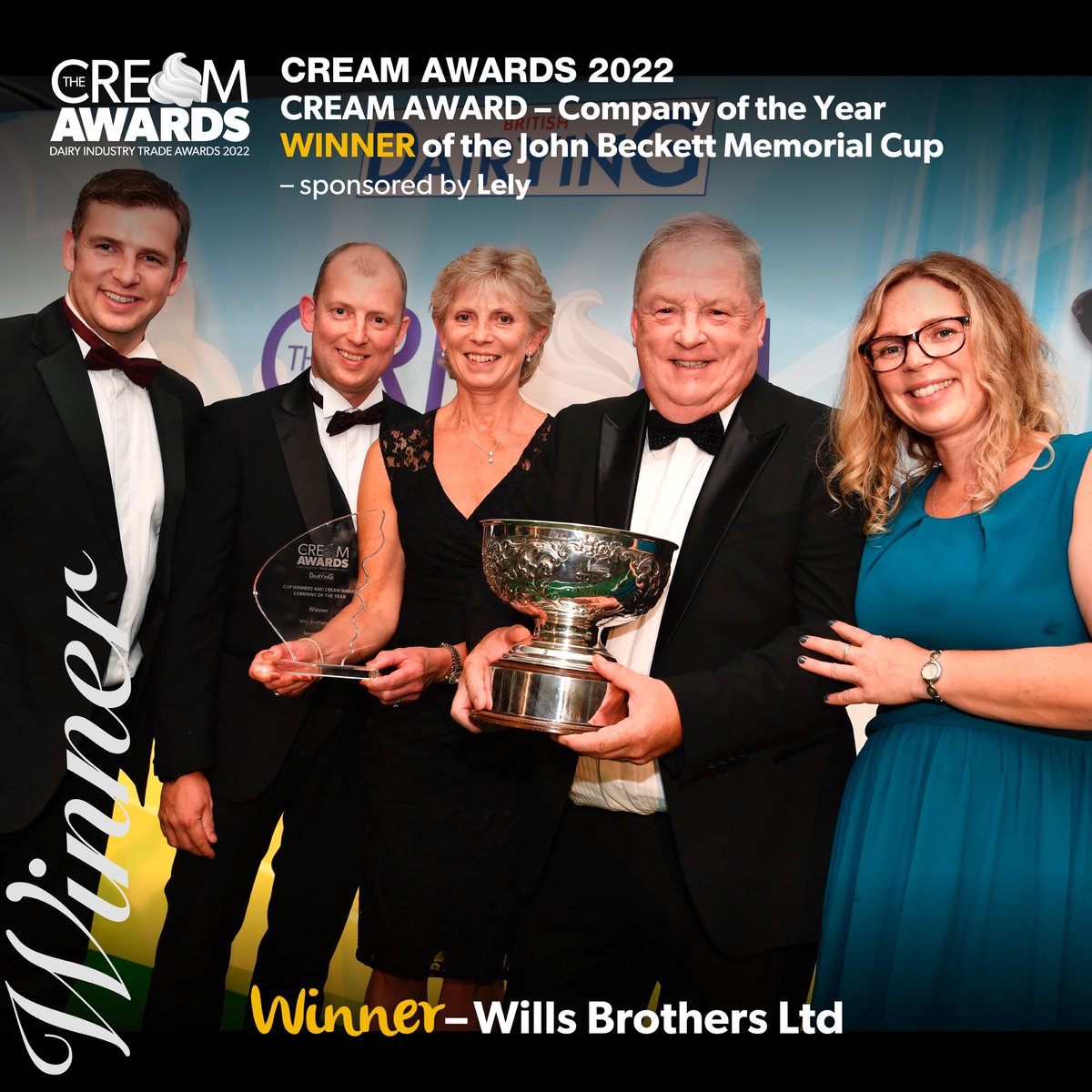 Winners - 2022 Cream Awards – Dairy Industry Trade Awards

An outstanding result for Wills Brothers Ltd – Matthew and Rob Wills and family – winning 3 trophies including
the overall John Beckett Memorial Cup. Read more about our winners in issues of British Dairying. #creamawards