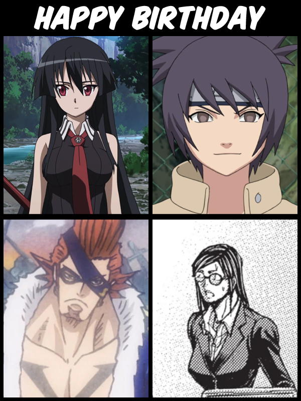 Happy Birthday Akame, Anko Mitarashi, X Drake, and Hanako Shibukawa! 