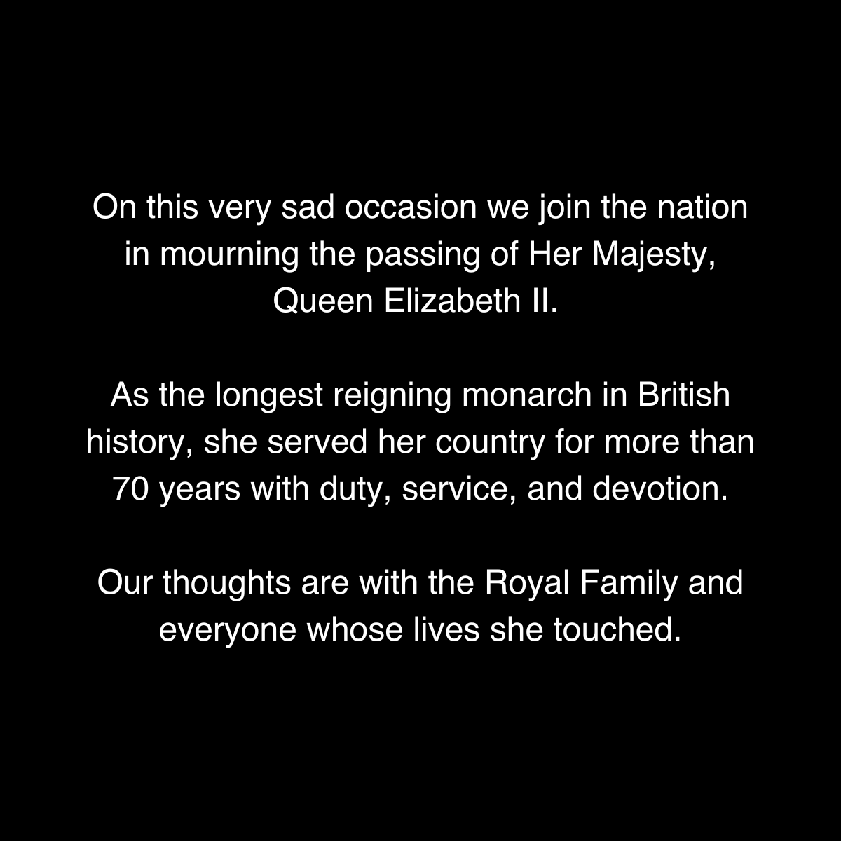 Our thoughts are with the Royal Family and everyone whose lives she touched.