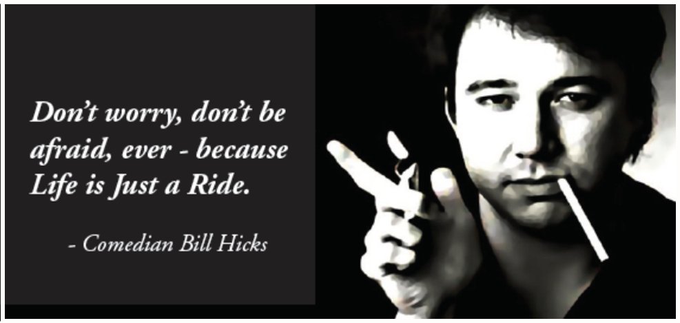 RealityReDesig1's tweet photo. #BillHicks - One of the guiding principles behind #SimulationAssumptionism: Don't worry, don't be afraid, ever - because #LifeIsJustARide #Simulation https://t.co/NTZZ2DOYLt