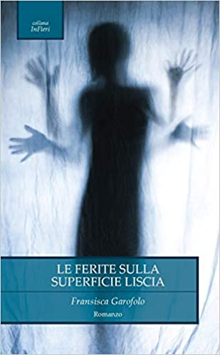 Le ferite sulla superficie liscia
Francisca Garofolo