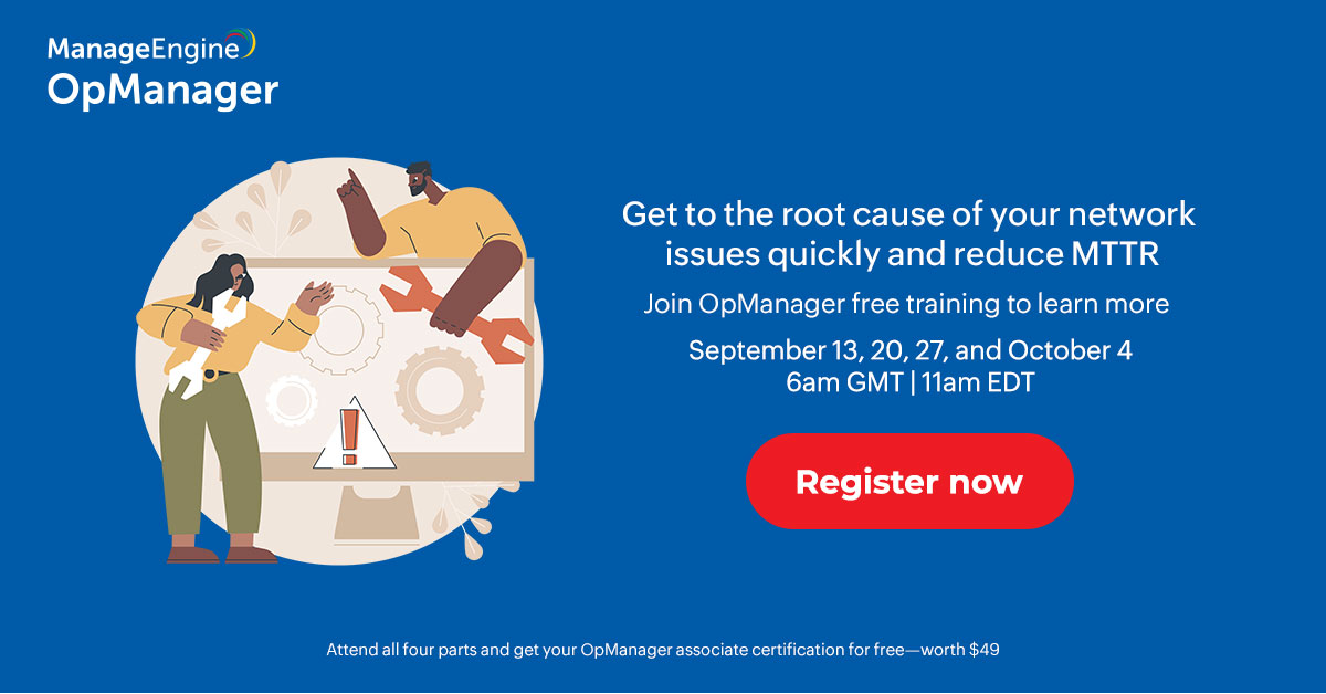 manageengine's tweet image. Join our free webinar series on September 13, 20, 27, and October 4 to learn from our experts how to reduce MTTR by efficiently determining the root cause of your issues with OpManager. Register now:zurl.co/YdtT
#NetworkMonitoring #NetworkMonitoringTools #FreeTraining