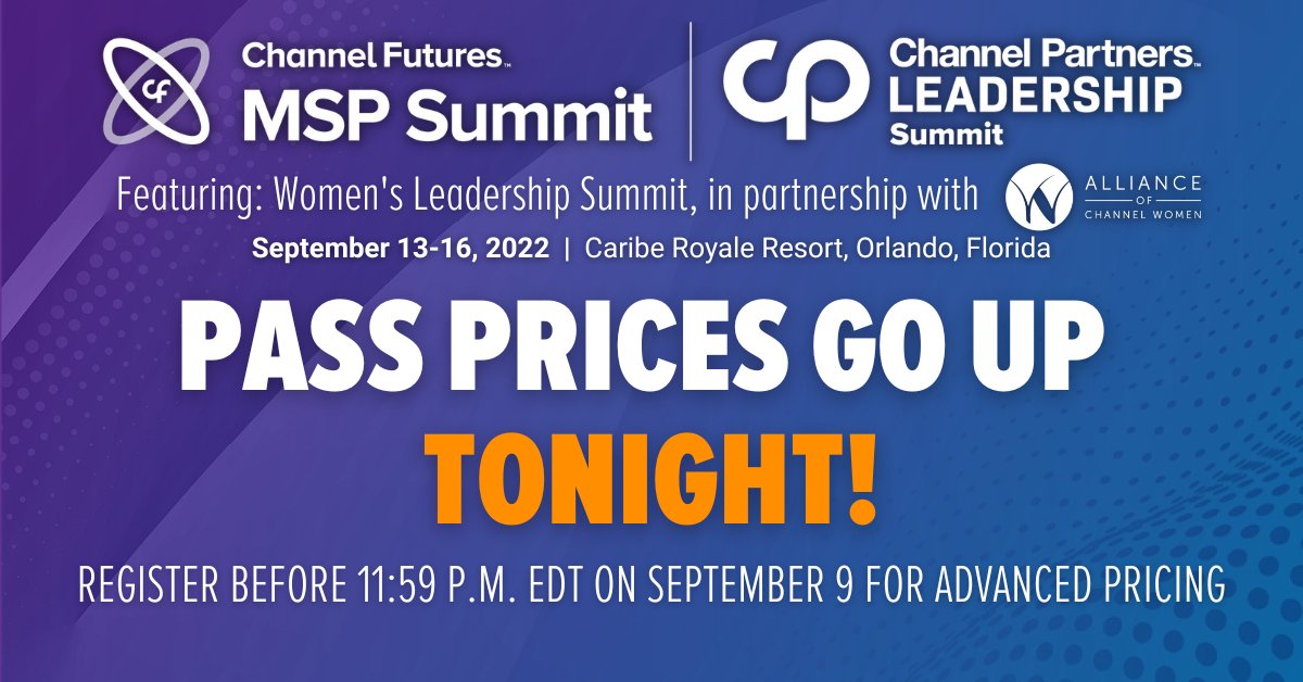 Prices go up TONIGHT! Get your pass for next week's #ChannelPartners Leadership Summit, #MSPSummit, and Women's Leadership Summit, happening in beautiful Orlando, Florida. Advanced pricing ends September 9 at 11:59 p.m. EDT. Register today. >> spr.ly/6017MOPlx