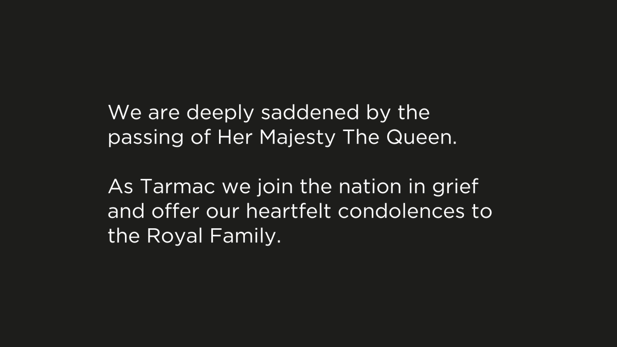 We are deeply saddened by the passing of Her Majesty The Queen. As Tarmac we join the nation in grief and offer our heartfelt condolences to the Royal Family.