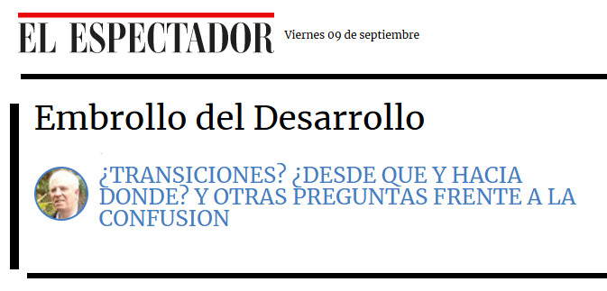 Transiciones? ¿desde qué y hacia dónde? y otras preguntas frente a las transiciones. Mi cuarto y último artículo en serie sobre transiciones y extractivismos en Colombia, en mi columna Embrollo del Desarrollo en <a href="/elespectador/">El Espectador</a> Bogotá en:  blogs.elespectador.com/actualidad/emb…