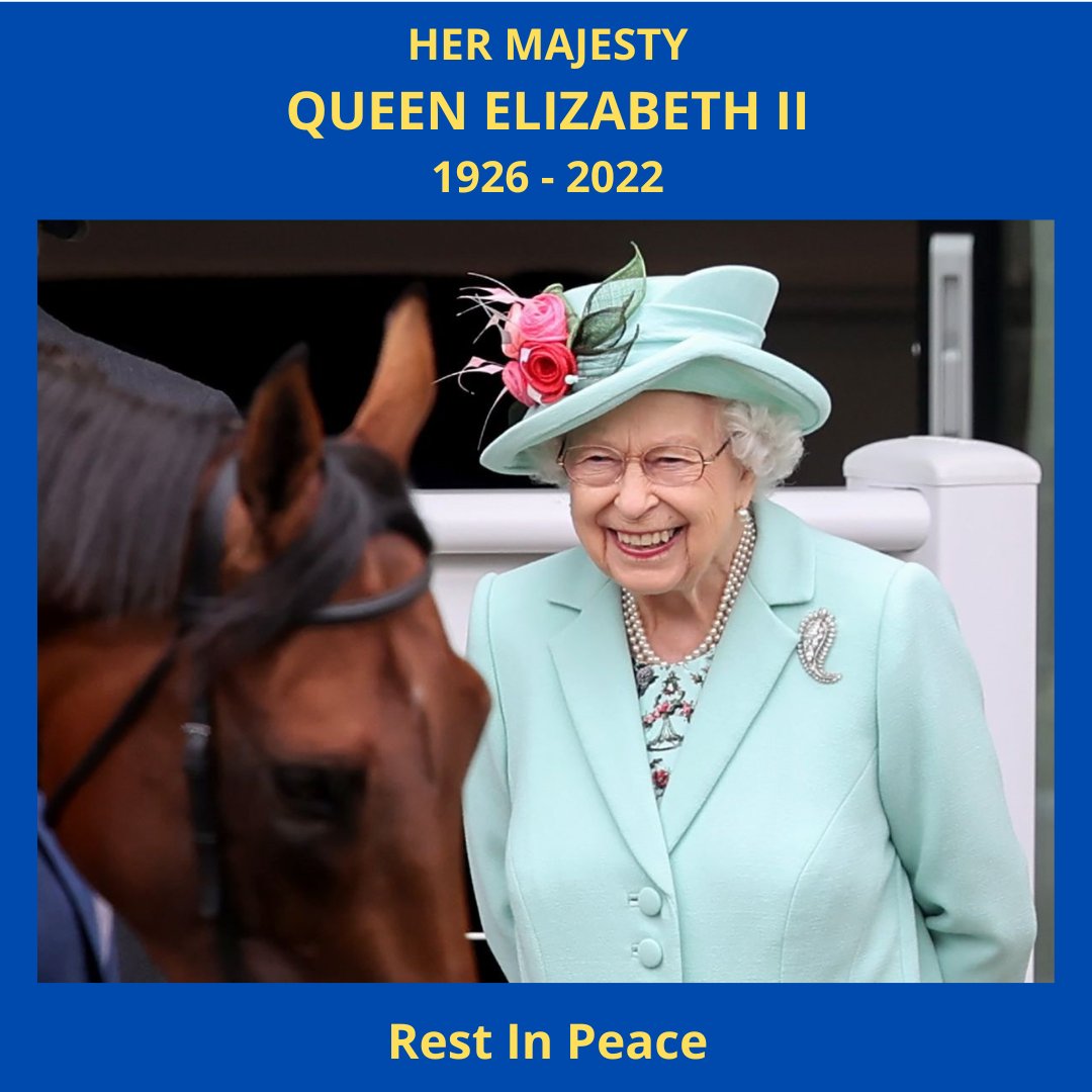 Our deepest sympathies to King Charles III and all the members of the Royal Family on the sad passing of Her Majesty Queen Elizabeth II. A wonderful Lady with a huge passion and love for horse racing.