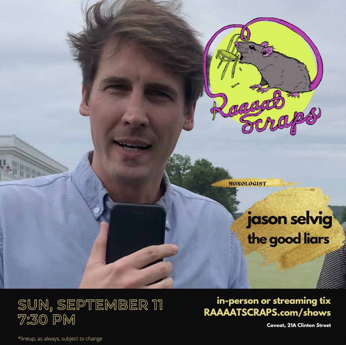 RaaaatScraps π - Best Improv Show in the World! (@raaaatscraps) on Twitter photo What a day to perform comedy.
Sunday - September 11th - 7:30PM
<a href="/caveatnyc/">CAVEAT</a>
With Guest Monologist Jason Selvig <a href="/jasonselvig/">Jason Selvig</a> from The Good Liars <a href="/thegoodliars/">The Good Liars</a> What a day to perform comedy.
Sunday - September 11th - 7:30PM
<a href="/caveatnyc/">CAVEAT</a>
With Guest Monologist Jason Selvig <a href="/jasonselvig/">Jason Selvig</a> from The Good Liars <a href="/thegoodliars/">The Good Liars</a>