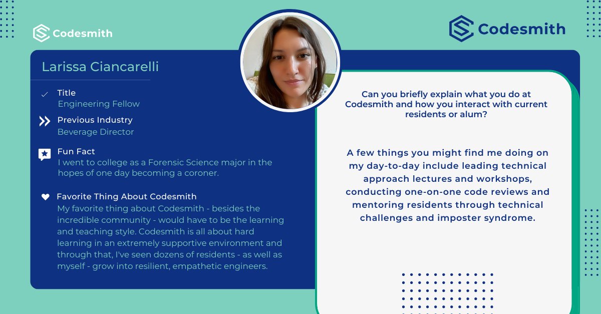 codesmith_'s tweet image. Feature Friday: Prior to becoming an Engineering Fellow at #Codesmith, Larissa Ciancarelli majored in Forensic Science and worked as a Beverage Director! 

She now spends her days leading lectures and workshops, conducting code reviews and mentoring residents! 

#100daysofcode