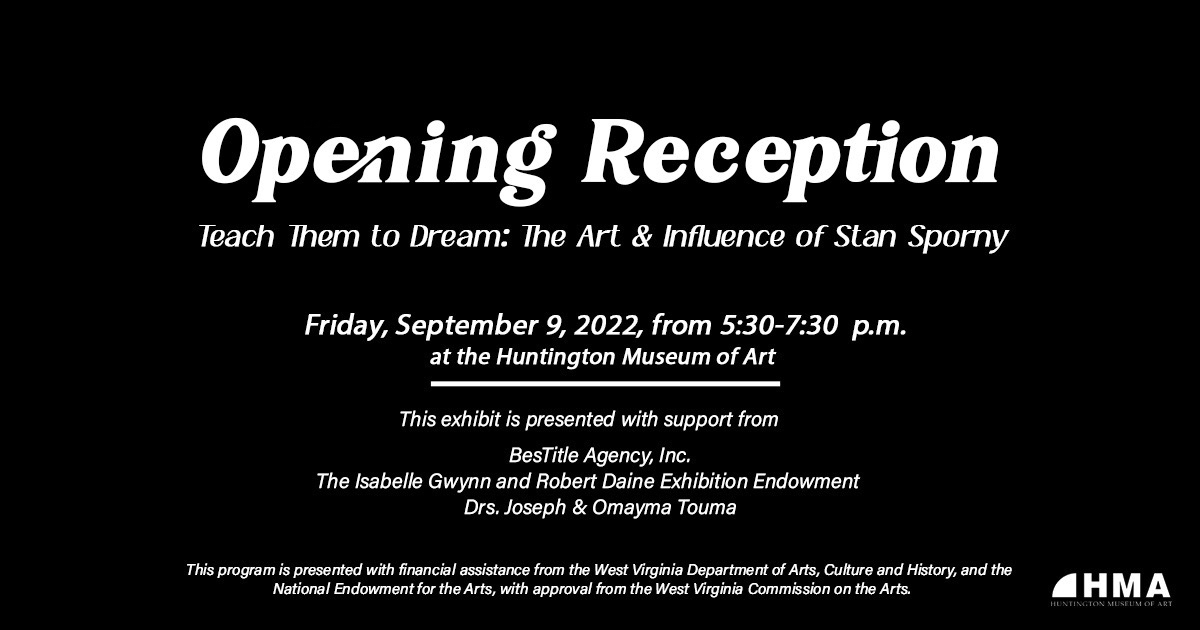 The Opening Reception for "Teach Them to Dream: The Art &amp; Influence of Stan Sporny" takes place on Friday, Sept. 9, 2022, from 5:30 to 7:30 p.m. at the Huntington Museum of Art. Admission to this opening reception is free. Graphic by Kelli Harrah.