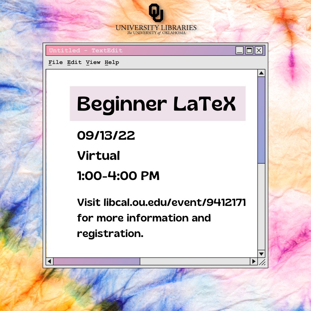 Learn the basics of creating a document using LaTeX! Join us on 9/13 from 1:00-4:00 PM on Zoom. Visit libcal.ou.edu/event/9412171 for more information and registration.
