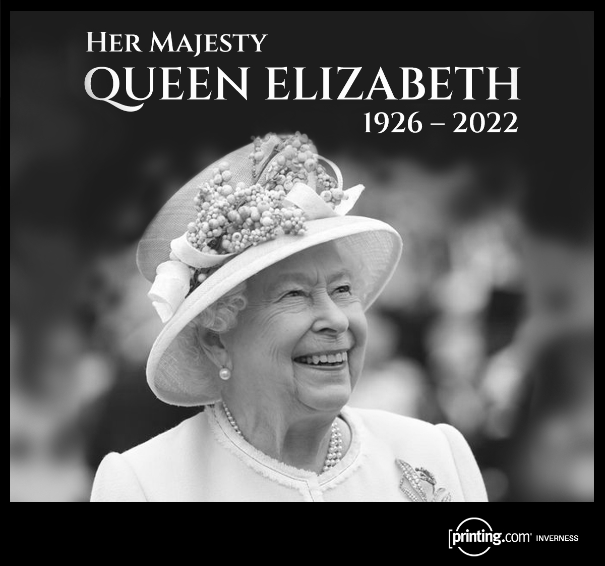 Thank you for everything, Your Majesty. Rest in Peace. With sincere condolences and best wishes from all of us at Inverness Printing.