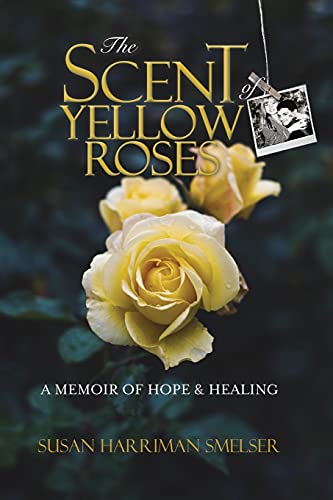 Download# The Scent of Yellow Roses: A Memoir of Hope and Healing by M ...