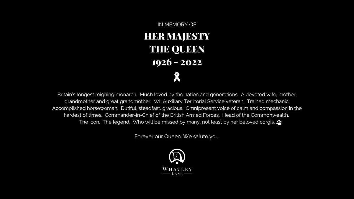 Forever our Queen.  We salute you.

On behalf of Whatley Lane and our employees, we send our deepest condolences to the Royal Family.