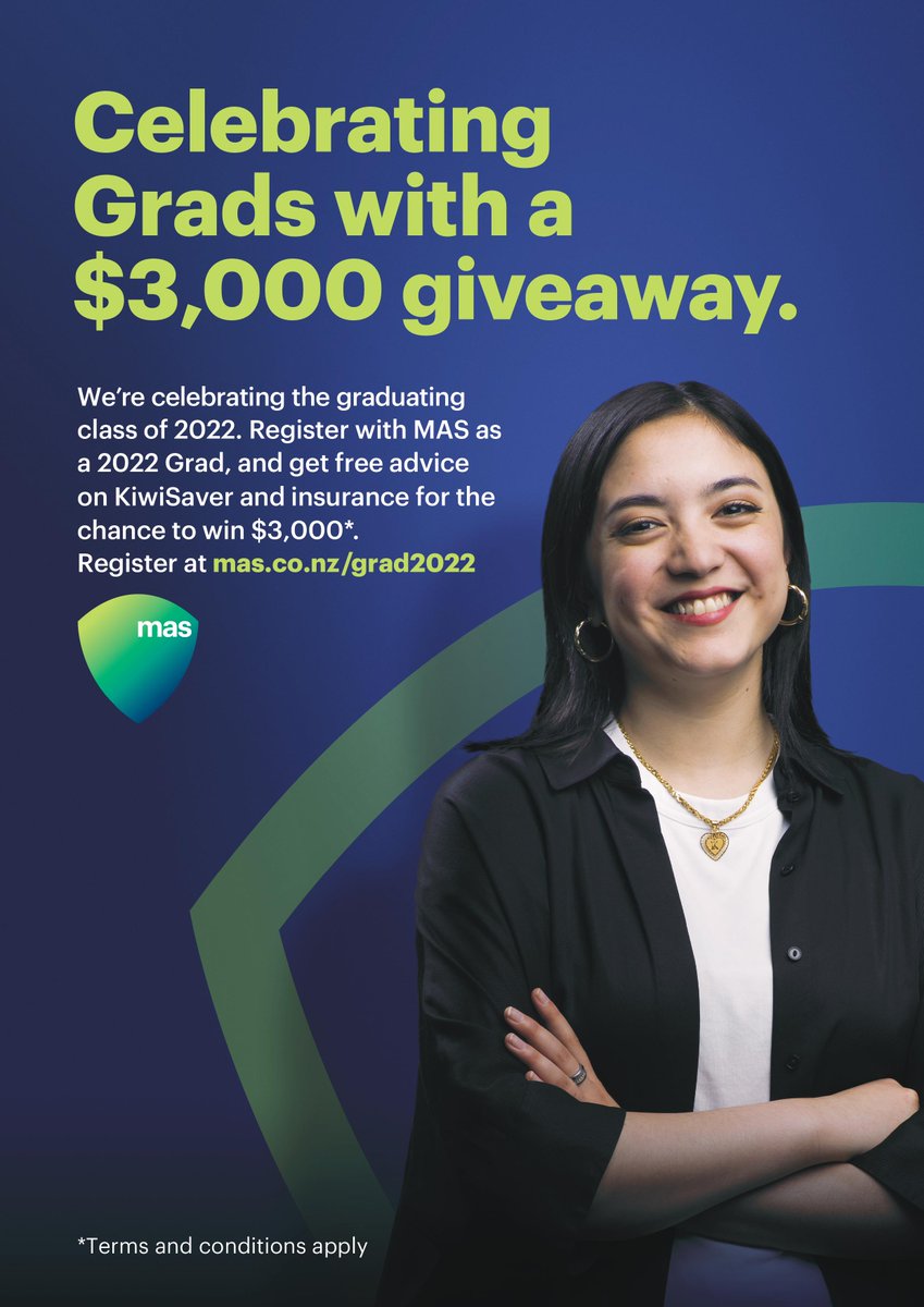 Go in the draw to win $3000* with the team at MAS! Meet with a MAS adviser for a free financial review by 28 February 2023 to go in the draw. Register today! mas.co.nz/grad2022 

*Terms and conditions apply, graduating students of New Zealand institutions in 2022 only