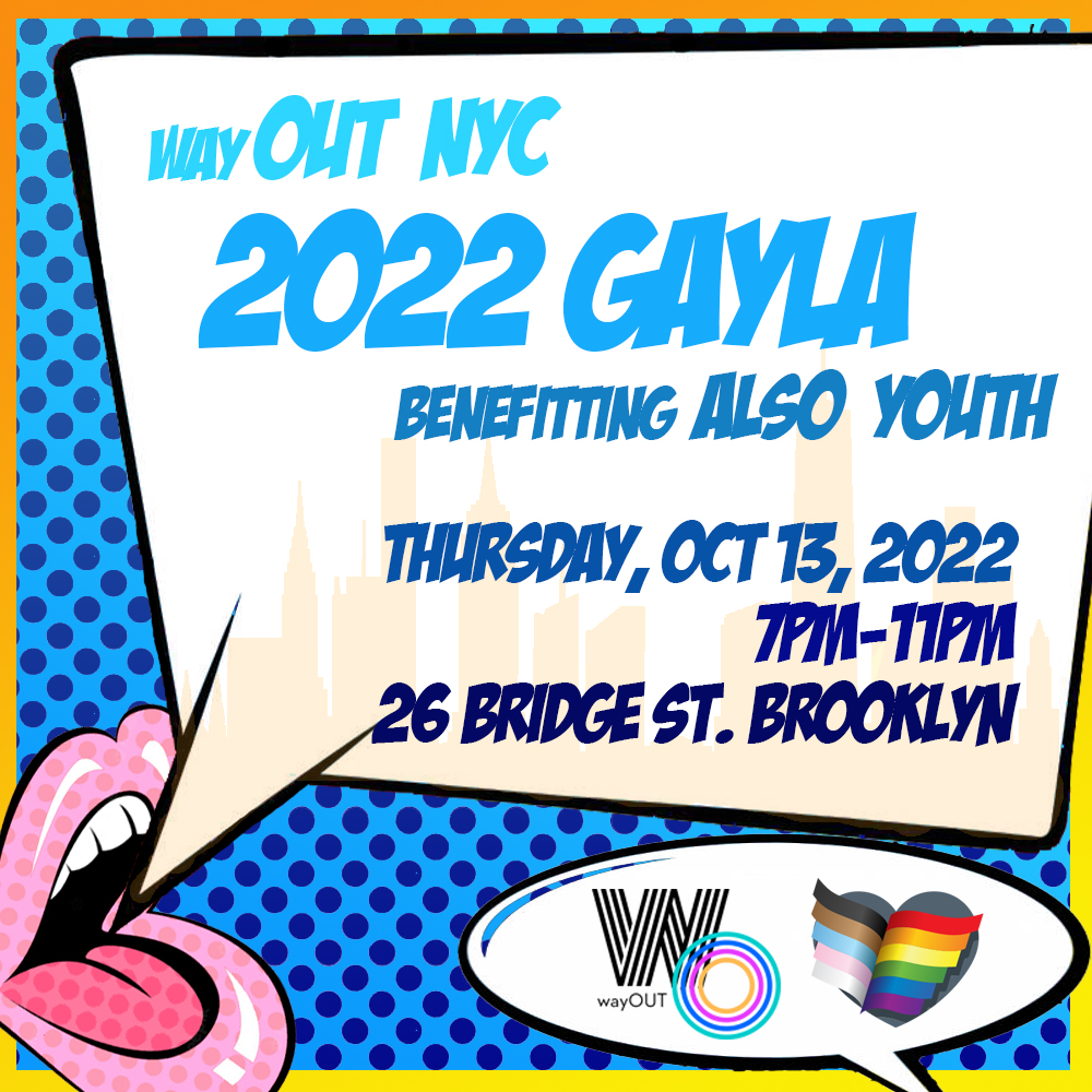 It's the beginning of GAYLA SEASON! 🌈 Join wayOUT NYC at @26_bridge on Thursday, October 13, 2022, as we raise money for @alsoyouth. Silent Auction! Performances!  Live Auction! More details will be announced soon, so keep your eyes peeled. Ticket link in bio!