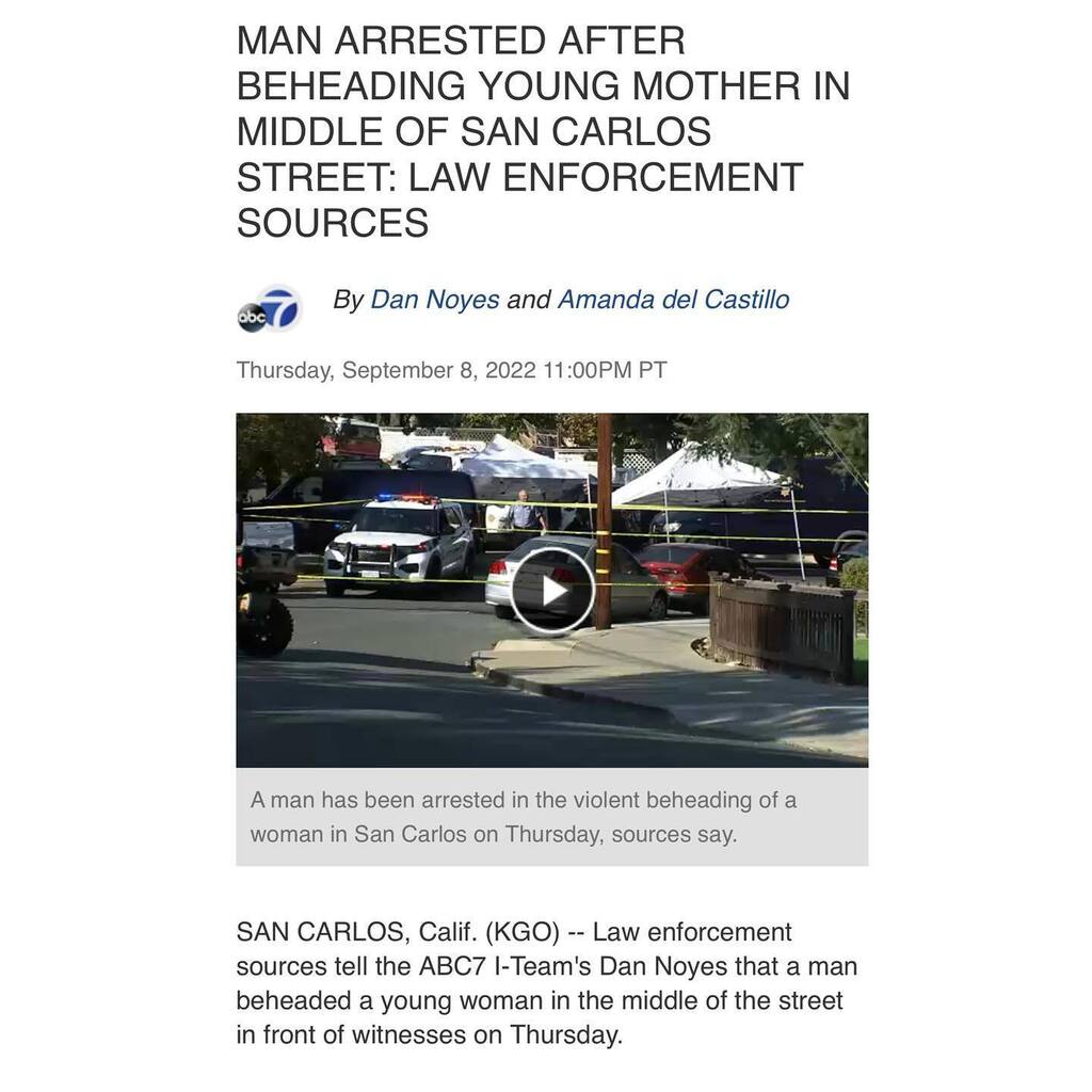 In horrific news, a man beheaded a young mother with a sword in the middle  of the street outside of her apartment in front of witnesses in San Carlos,  California yesterday. The