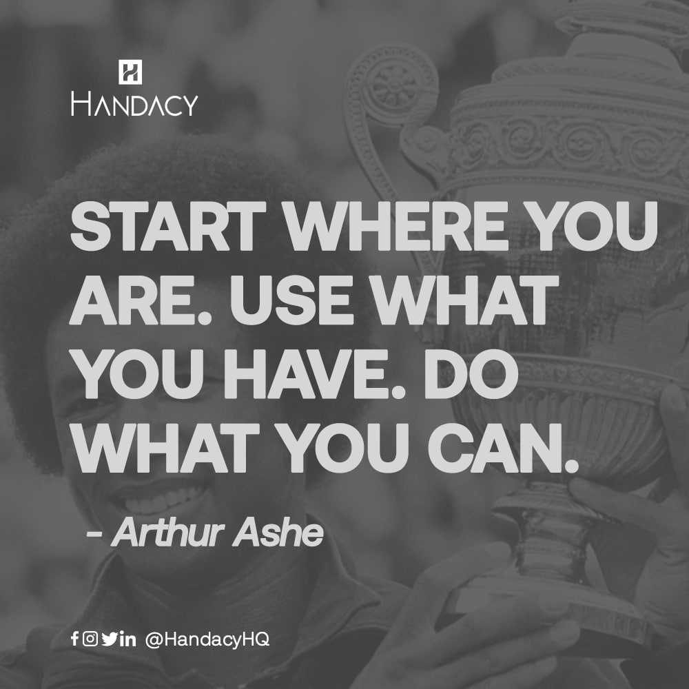 HandacyHQ's tweet photo. Start where you are. 
Use what you have. 
Do what you can. https://t.co/0xzYZVRPkc
