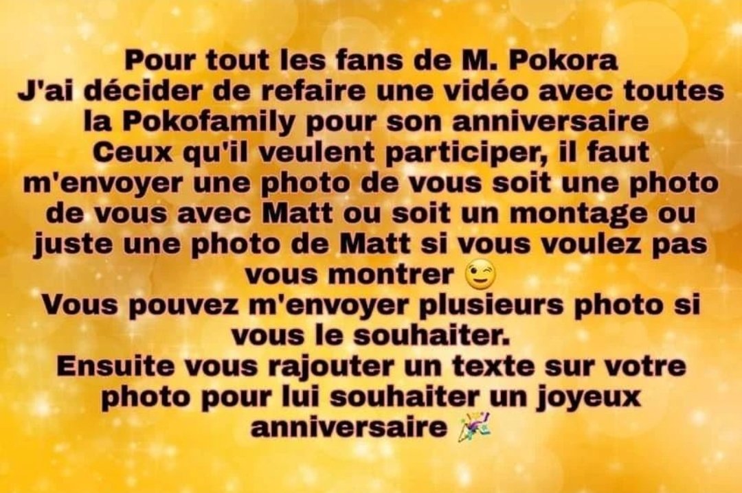Pour mon projet pour l'anniversaire de Matt. Je veux faire une vidéo avec tout les fans de M. Pokora
Et si vous voulez pas vous montrer se n'est pas grave vous pouvez faire un montage de Matt ou une photo Matt avec un texte. Si vous voulez y participer dites le moi en par message